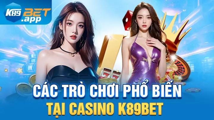 Các trò chơi phổ biến tại casino K89bet