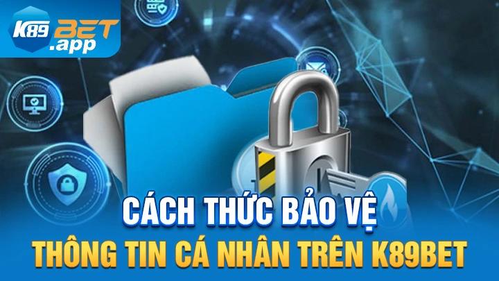 Cách thức bảo vệ thông tin cá nhân trên K89Bet
