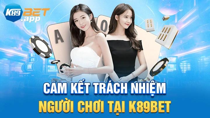 Cam kết trách nhiệm người chơi tại K89Bet