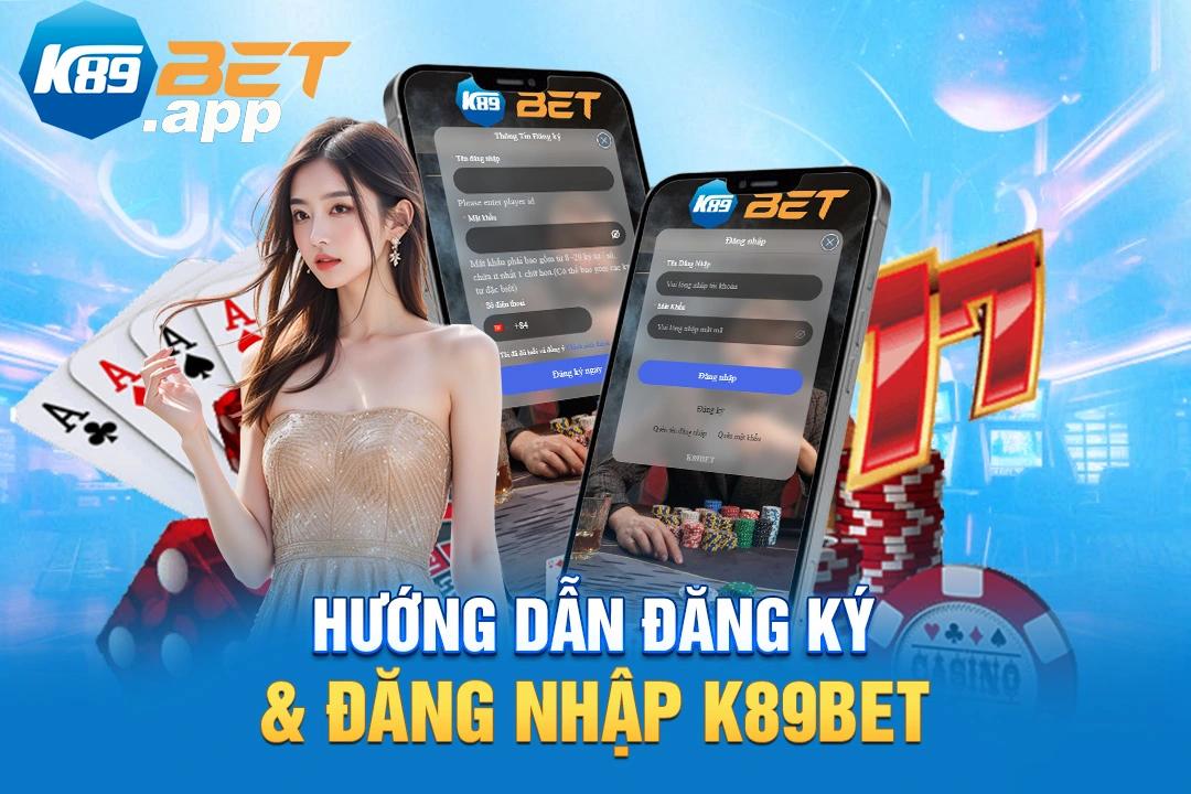 Hướng dẫn đăng ký & đăng nhập K89Bet