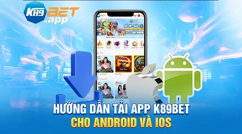 Hướng dẫn tải app K89Bet cho Android và iOS