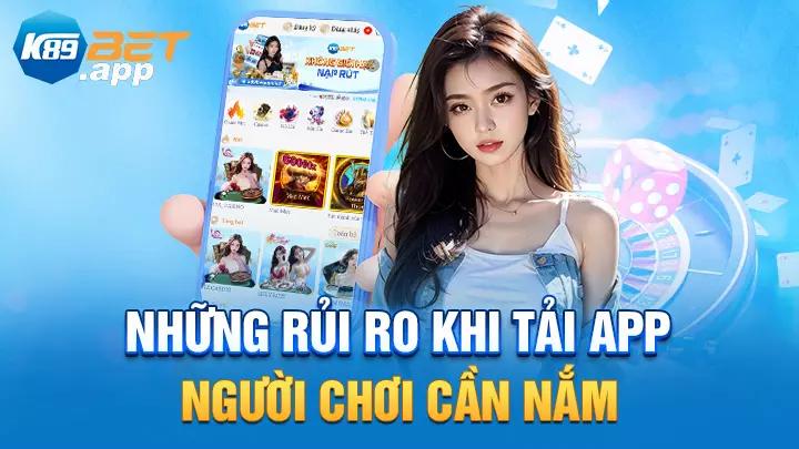 Những rủi ro khi tải app K89Bet người chơi cần nắm