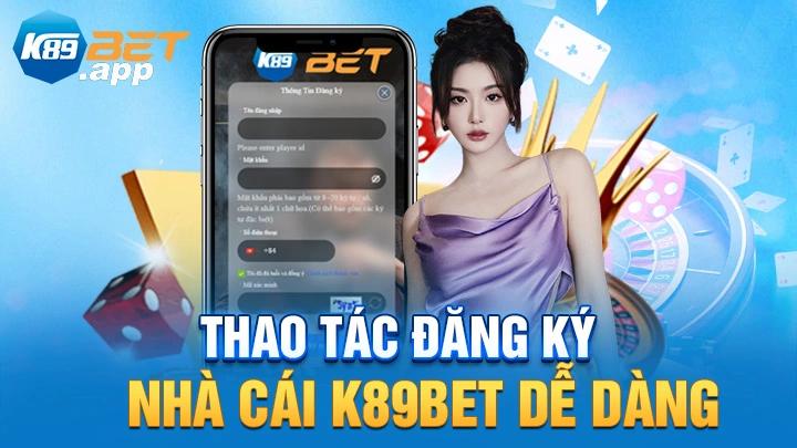 Thao tác đăng ký nhà cái K89Bet dễ dàng nhanh chóng