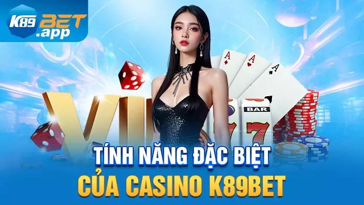 Tính năng đặc biệt của casino K89bet